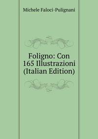 Foligno: Con 165 Illustrazioni (Italian Edition)