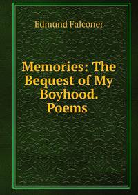 Memories: The Bequest of My Boyhood. Poems .