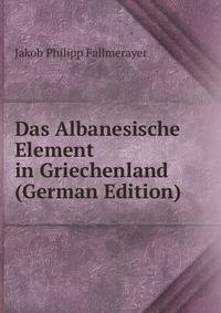 Das Albanesische Element in Griechenland (German Edition)