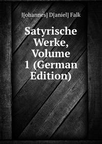 Satyrische Werke, Volume 1 (German Edition)