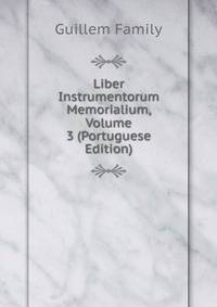 Liber Instrumentorum Memorialium, Volume 3 (Portuguese Edition)