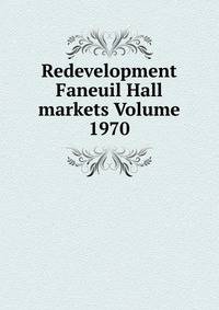 Redevelopment Faneuil Hall markets Volume 1970