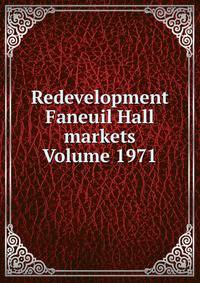 Redevelopment Faneuil Hall markets Volume 1971