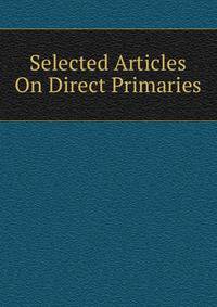 Selected Articles On Direct Primaries