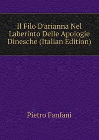 Il Filo D'arianna Nel Laberinto Delle Apologie Dinesche (Italian Edition)