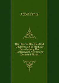 Der Staat in Der Ilias Und Odyssee: Ein Beitrag Zur Beurtheilung Der Homerischen Verfassung (German Edition)