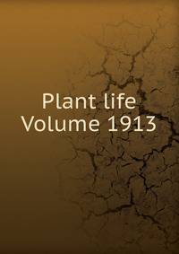 Plant life Volume 1913