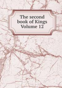 The second book of Kings Volume 12