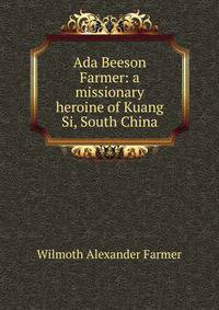 Ada Beeson Farmer: a missionary heroine of Kuang Si, South China