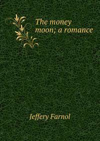 The money moon; a romance