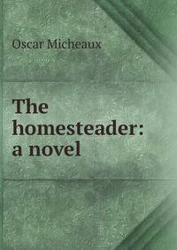 The homesteader: a novel