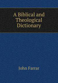 A Biblical and Theological Dictionary