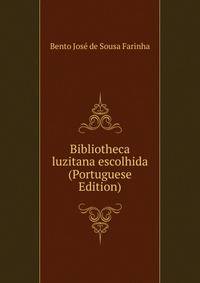 Bibliotheca luzitana escolhida (Portuguese Edition)