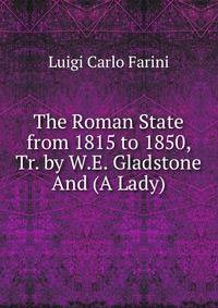 The Roman State from 1815 to 1850, Tr. by W.E. Gladstone And (A Lady).