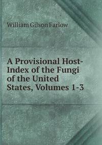 A Provisional Host-Index of the Fungi of the United States, Volumes 1-3
