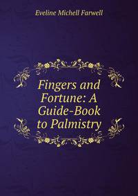 Fingers and Fortune: A Guide-Book to Palmistry