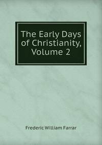 The Early Days of Christianity, Volume 2