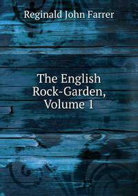 The English Rock-Garden, Volume 1
