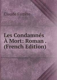 Les Condamnes A Mort: Roman . (French Edition)