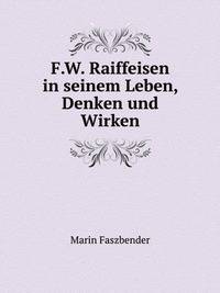 F.W. Raiffeisen in seinem Leben, Denken und Wirken