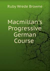 Macmillan's Progressive German Course .