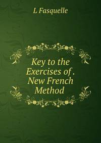 Key to the Exercises of . New French Method .
