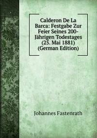 Calderon De La Barca: Festgabe Zur Feier Seines 200-Jahrigen Todestages (25. Mai 1881) (German Edition)