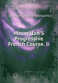 Macmillan'S Progressive French Course. Ii.