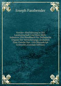 Vorrate-Abschatzung in Der Landwirtschaft Und Ihrer Hilfs-Industrie: Ein Handbuch Fur Technische Organe Der Versicherungs-Anstalten Zum Zwecke Der . (Als Manuskript Gedruckt) (German Edition)