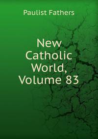 New Catholic World, Volume 83