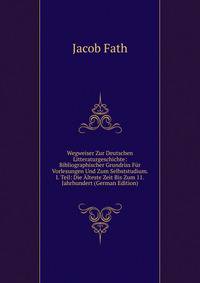 Wegweiser Zur Deutschen Litteraturgeschichte: Bibliographischer Grundriss Fur Vorlesungen Und Zum Selbststudium. I. Teil: Die Alteste Zeit Bis Zum 11. Jahrhundert (German Edition)