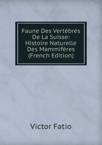 Faune Des Vertebres De La Suisse: Histoire Naturelle Des Mammiferes (French Edition)