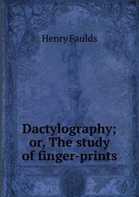 Dactylography; or, The study of finger-prints
