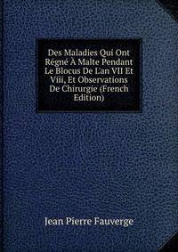 Des Maladies Qui Ont R?gn? ? Malte Pendant Le Blocus De L'an VII Et Viii, Et Observations De Chirurgie (French Edition)