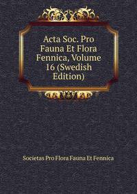 Acta Soc. Pro Fauna Et Flora Fennica, Volume 16 (Swedish Edition)