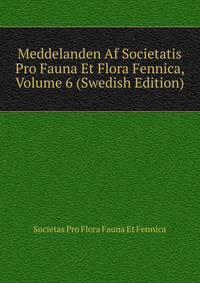 Meddelanden Af Societatis Pro Fauna Et Flora Fennica, Volume 6 (Swedish Edition)