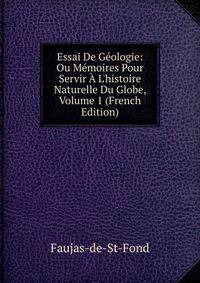 Essai De G?ologie: Ou M?moires Pour Servir ? L'histoire Naturelle Du Globe, Volume 1 (French Edition)