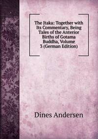 The Jtaka: Together with Its Commentary, Being Tales of the Anterior Births of Gotama Buddha, Volume 3 (German Edition)