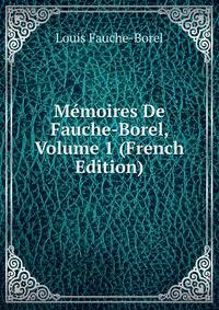 Memoires De Fauche-Borel, Volume 1 (French Edition)