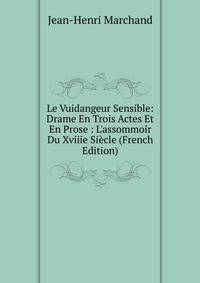 Le Vuidangeur Sensible: Drame En Trois Actes Et En Prose : L'assommoir Du Xviiie Si?cle (French Edition)