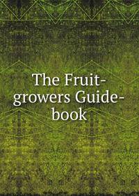 The Fruit-growers Guide-book