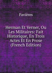 Herman Et Verner, Ou Les Militaires: Fait Historique, En Trois Actes Et En Prose (French Edition)