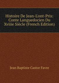 Histoire De Jean-L'ont-Pris: Conte Languedocien Du Xviiie Si?cle (French Edition)