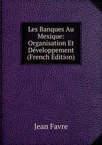 Les Banques Au Mexique: Organisation Et Developpement (French Edition)