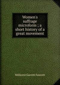 Women's suffrage microform ; a short history of a great movement