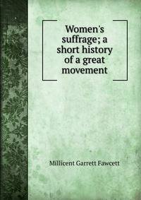Women's suffrage; a short history of a great movement