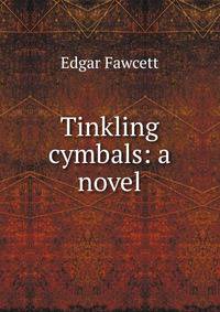 Tinkling cymbals: a novel