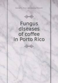 Fungus diseases of coffee in Porto Rico