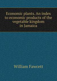 Economic plants. An index to economic products of the vegetable kingdom in Jamaica