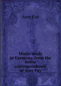 Music-study in Germany, from the home correspondence of Amy Fay